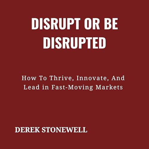 Disrupt or Be Disrupted by Derek Stonewell