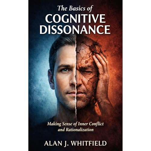 The Basics of Cognitive Dissonance by Alan J. Whitfield