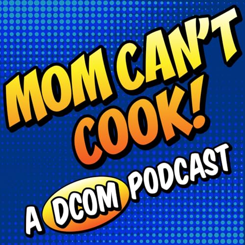 Mom Can't Cook! A DCOM Podcast by Luke Westaway & Andy Farrant