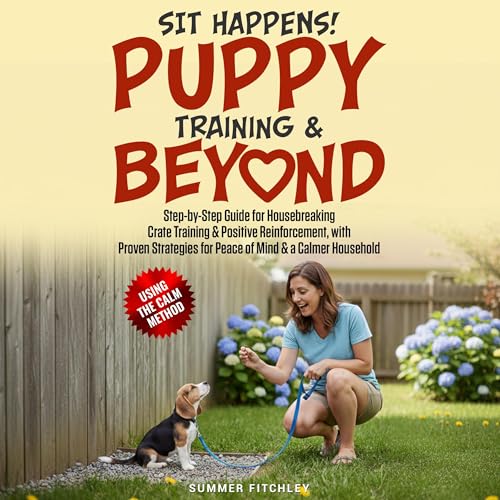 Sit Happens! Puppy Training & Beyond by Summer Fitchley