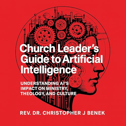 Church Leader’s Guide to Artificial Intelligence by Christopher Benek