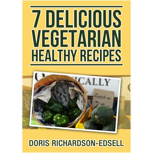 7 Delicious Vegetarian Healthy Recipes by Doris Richardson-Edsell