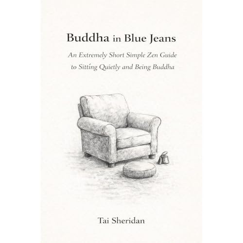 Buddha in Blue Jeans: An Extremely Short Zen Guide to Sitting Quietly and Being Buddha