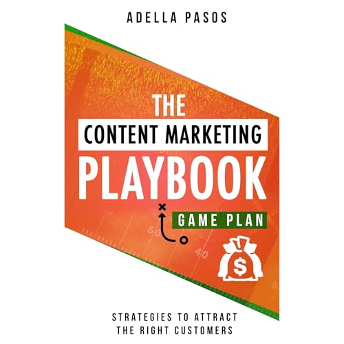 The Content Marketing Playbook - Strategies to Attract the Right Customers