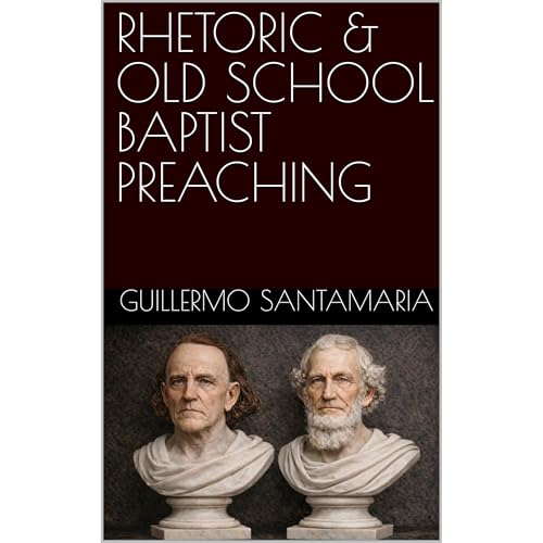 RHETORIC & OLD SCHOOL BAPTIST PREACHING
