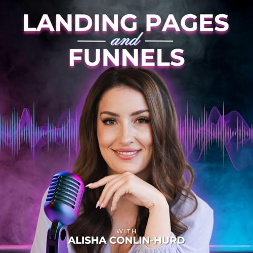 Landing Pages and Funnels with Alisha Conlin-Hurd by Alisha Conlin-Hurd