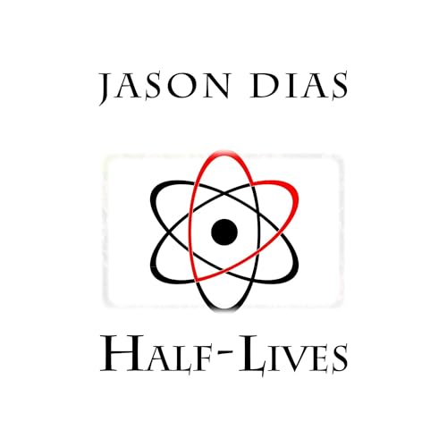 Half-Lives by Jason Dias