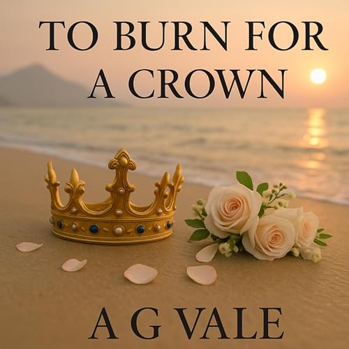 To Burn for a Crown by A. G. Vale