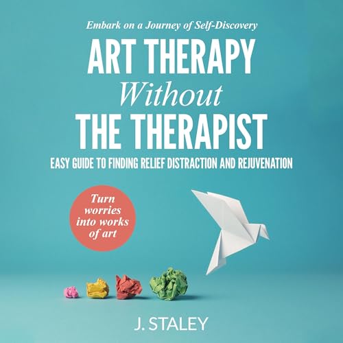 Art Therapy Without the Therapist by J. Staley