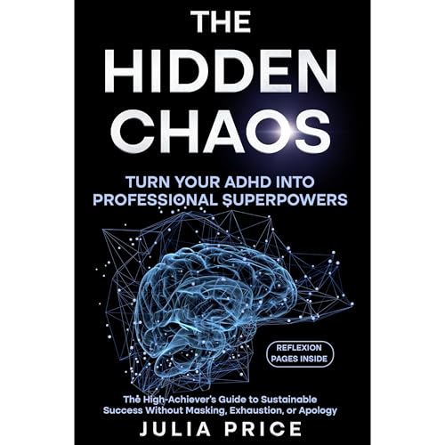 The Hidden Chaos: Turn Your ADHD into Professional Superpowers