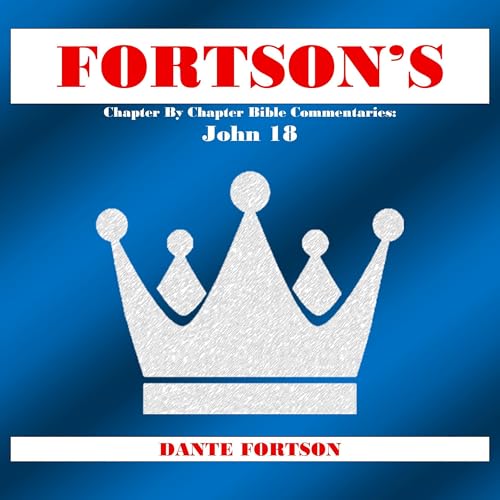 Fortson's Chapter by Chapter Bible Commentaries: John 18