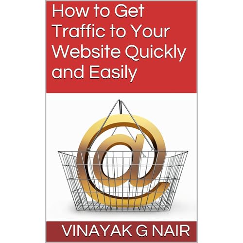 How to Get Traffic to Your Website Quickly and Easily by Vinayak G Nair