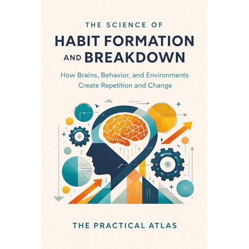 The Science of Habit Formation and Breakdown by The Practical Atlas