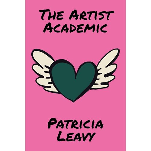 The Artist Academic by Patricia Leavy