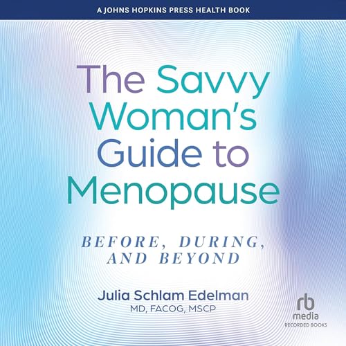 The Savvy Woman's Guide to Menopause by Julia Schlam Edelman MD FACOG MSCP