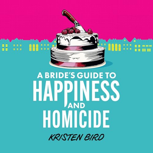 A Bride’s Guide to Happiness and Homicide