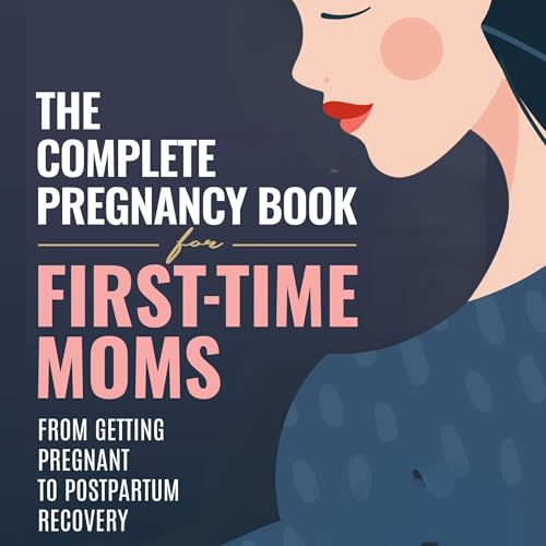 The Complete Pregnancy Book for First-Time Moms