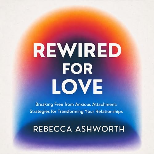 Rewired for Love by Rebecca Ashworth