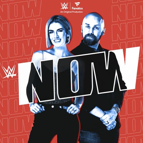 WWE Now by WWE x Fanatics Podcasts