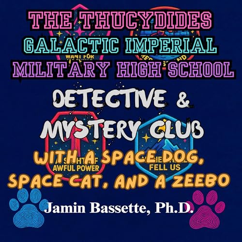 The Thucydides Galactic Imperial Military High School Detective and Mystery Club: With a Space Dog, Space Cat, and a Zeebo