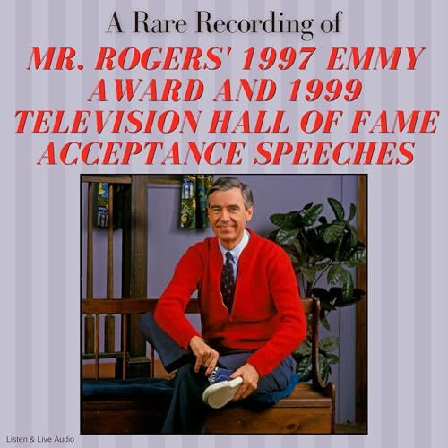 A Rare Recording of Mr. Rogers' 1997 Emmy Award and 1999 Television Hall of Fame Acceptance Speeches
