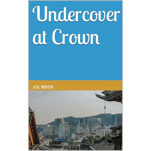 Undercover at Crown by A.K. Moon