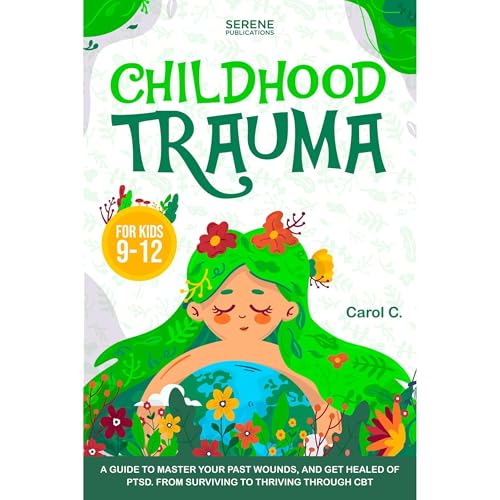 CHILDHOOD TRAUMA FOR KIDS 8-12 by Serene Publications