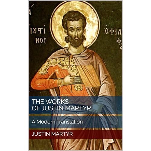 The Works of Justin Martyr by Justin Martyr