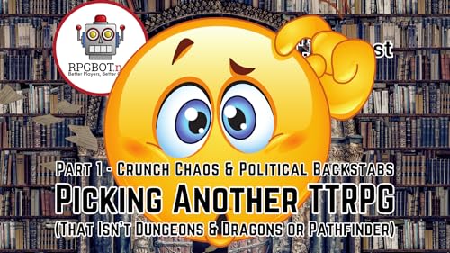 PICKING A TTRPG (That isn't D&D or Pathfinder Part 1) Remastered - Crunch, Chaos, and Political Backstabs by Unknown