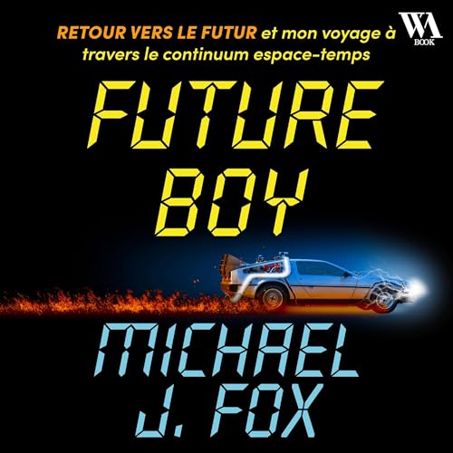 Future Boy : Retour vers le futur et mon voyage à travers le continuum espace-temps
