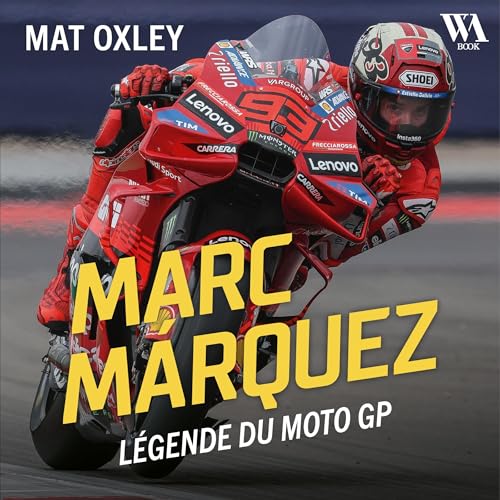 Marc Marquez : Légende du MotoGP by Mat Oxley