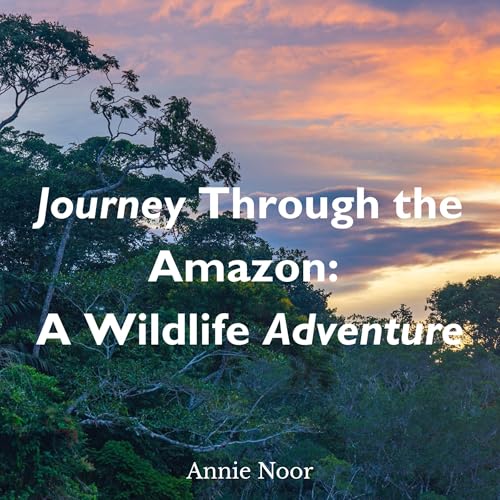 Journey Through the Amazon by Annie Noor