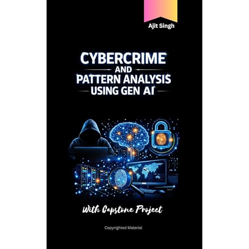 Cybercrime and Pattern Analysis Using Gen AI by Ajit Singh