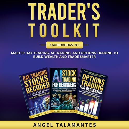 Trader's Toolkit: 3 Audiobooks in 1 — Master Day Trading, AI Trading, and Options Trading to Build Wealth and Trade Smarter