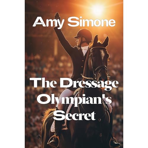 The Dressage Olympian's Secret by Amy Simone