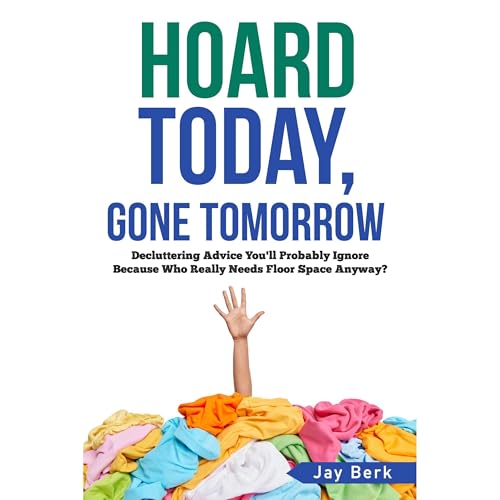 Hoard Today, Gone Tomorrow by Jay Berk