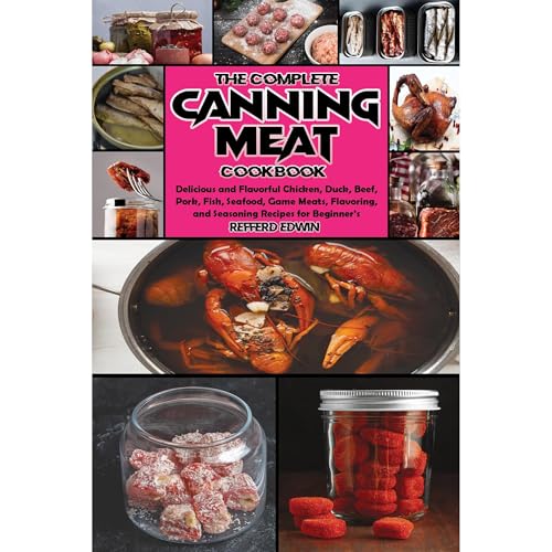 The Complete Canning Meat Cookbook by Refferd Edwin