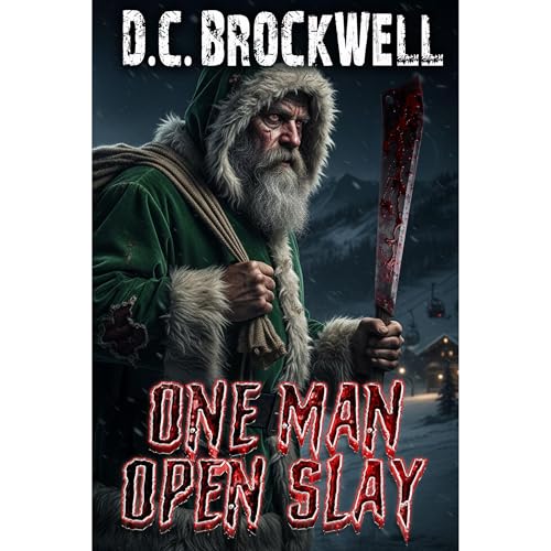 One Man Open Slay - A totally addictive extreme festive slasher horror that will have readers turning the pages late into the night by D.C. Brockwell