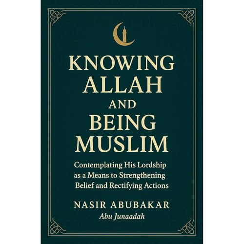 KNOWING ALLAH AND BEING MUSLIM by Nasir Abubakar