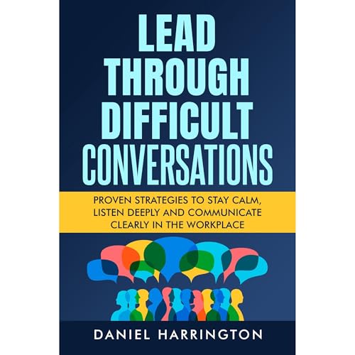 Lead Through Difficult Conversations by Daniel Harrington