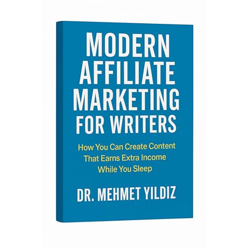 Modern Affiliate Marketing for Writers by Dr Mehmet Yildiz