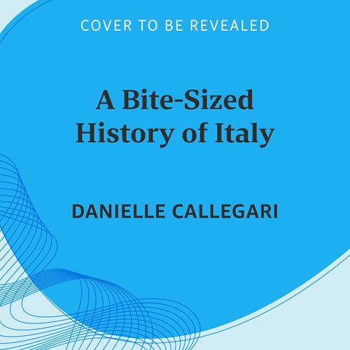 A Bite-Sized History of Italy by Danielle Callegari