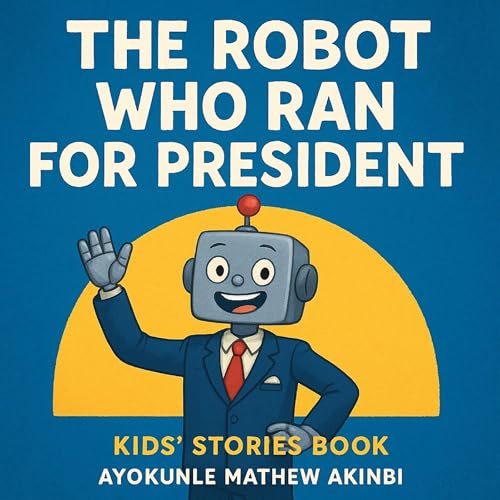 The Robot Who Ran for President