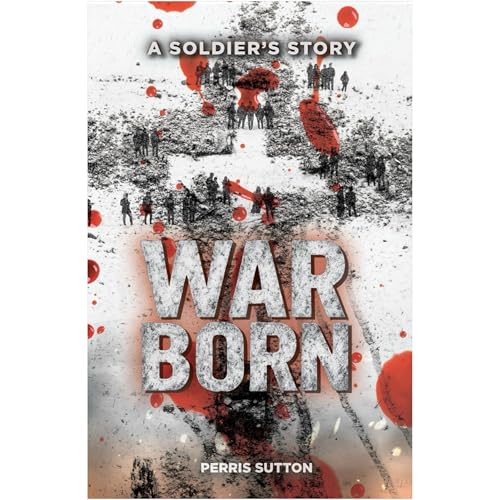 War Born: A Soldiers Story by Perris Sutton