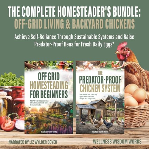 The Complete Homesteader's Bundle: Off-Grid Living & Backyard Chickens