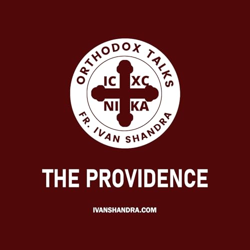 God's Providence by Orthodox Talks with Fr. Ivan Shandra