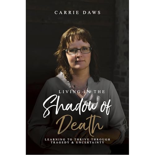 Living in the Shadow of Death by Carrie Daws