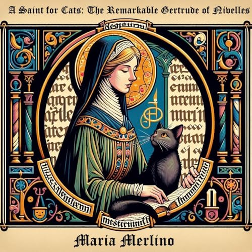 A Saint for Cats: The Remarkable Gertrude of Nivelles by Maria Merlino