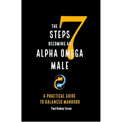 7 Steps to Becoming an Alpha Omega Male by Paul Turner