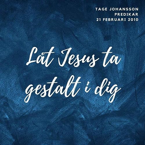 Låt Jesus ta gestalt i dig (21 februari 2010 kl 11) | Tage Johansson by Unknown